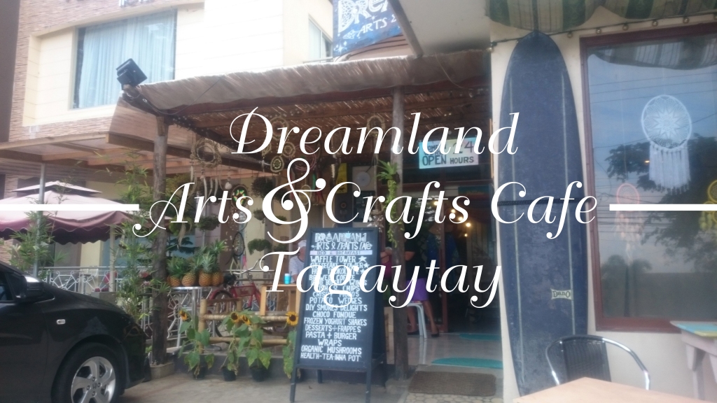 Food Review: Dreamland Arts and Crafts Cafe: A Haven of Healthy Food and Crafts – Tagaytay